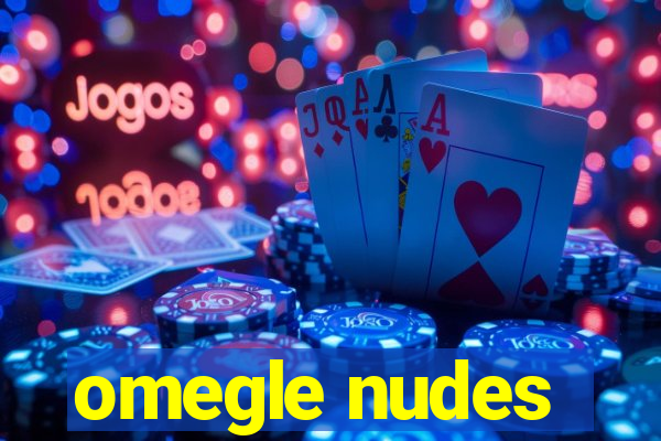 omegle nudes